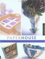 Paper House: Beautiful Paper Crafts for Your Home - Mary Ann Hall