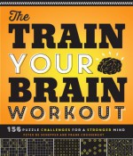 The Train Your Brain Workout: 156 Puzzle Challenges for a Stronger Mind - Peter DeSchepper, Frank Coussement