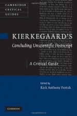 Kierkegaard's 'Concluding Unscientific Postscript': A Critical Guide (Cambridge Critical Guides) - Rick Anthony Furtak