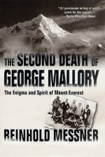 The Second Death of George Mallory: The Enigma and Spirit of Mount Everest - Reinhold Messner