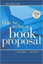 How to Write a Book Proposal - Michael Larsen