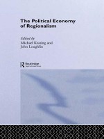 The Political Economy of Regionalism - Michael Keating, John Loughlin