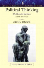 Political Thinking: The Perennial Questions, 6th Edition (Longman Classics in Political Science) - Glenn Tinder