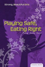 Playing Safe, Eating Right: Making Healthy Choices - Tamra B. Orr, Vicki F., Ph.D. Panaccione