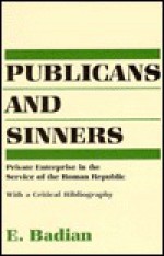 Publicans and Sinners: Private Enterprise in the Service of the Roman Republic - E. Badian