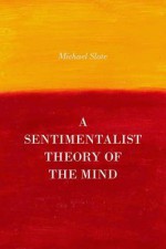 A Sentimentalist Theory of the Mind - Michael Slote