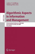 Algorithmic Aspects In Information And Management: 5th International Conference, Aaim 2009, San Francisco, Ca, Usa, June 15 17, 2009, Proceedings (Lecture ... Applications, Incl. Internet/Web, And Hci) - Andrew Goldberg, Yunhong Zhou