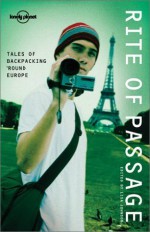 Rite of Passage: Tales of Backpacking 'Round Europe - Lonely Planet, Lisa Johnson