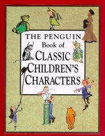 The Penguin Book Of Classic Children's Characters - Leonard S. Marcus