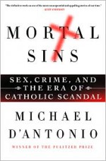 Mortal Sins: Sex, Crime, and the Era of Catholic Scandal - Michael D'Antonio