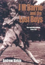 J.M. Barrie and the Lost Boys: The real story behind Peter Pan - Andrew Birkin, Sharon Goode