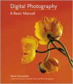 Digital Photography: A Basic Manual - Henry Horenstein, Allison Carroll