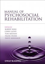 Manual of Psychosocial Rehabilitation - Robert King, Chris Lloyd, Tom Meehan, Frank Deane