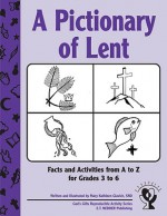 A Pictionary of Lent: Facts and Activities from A to Z - Mary Kathleen Glavich