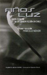 Años luz: mapa estelar de la ciencia ficción en Chile - Elena Aldunate, Francisco Ortega, Gabriel Mérida, Sergio Amira, Jorge Baradit, Sergio Meier, Otros