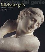 L'ombra del genio: Michelangelo e l'arte a Firenze 1537-1631 - Marco Chiarini, Alan Phipps Darr, Cristina Giannini