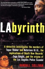 LAbyrinth: A Detective Investigates the Murders of Tupac Shakur and Notorious B.I.G., the Implication of Death Row Records' Suge Knight, and the Origins of the Los Angeles Police Scandal - Randall Sullivan