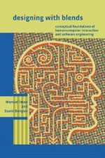 Designing with Blends: Conceptual Foundations of Human-Computer Interaction and Software Engineering - Manuel Imaz, David Benyon