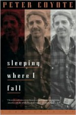 Sleeping Where I Fall: A Chronicle - Peter Coyote