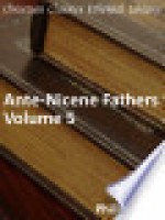 Ante-Nicene Fathers, Vol 5 - Philip Schaff