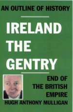 Ireland the Gentry. Hugh Anthony Mulligan - Hugh A. Mulligan