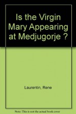 Is the Virgin Mary Appearing at Medjugorje ? - René Laurentin, Ljudevit Rupčić