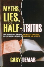 Myths, Lies, & Half-Truths: How Misreading the Bible Neutralizes Christians - Gary DeMar