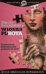 Wiosna PL-BOYA czyli życie seksualne oswojonych - Marcin Szczygielski