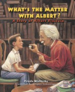 What's the Matter with Albert?: A Story of Albert Einstein - Frieda Wishinsky, Jacques Lamontagne