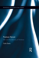 Postwar Renoir: Film and the Memory of Violence (Routledge Advances in Film Studies) - Colin Davis