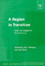 A Region in Transition: North East England at the Millennium - John Tomaney, Neil Ward