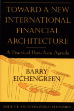 Toward a New International Financial Architecture: A Practical Post-Asia Agenda - Barry Eichengreen