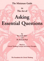 The Thinker's Guide to the Art of Asking Essential Questions - Linda Elder