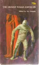 The Mummy Walks Among Us - Vic Ghidalia, August Derleth, Mark Schorer, E.F. Benson, Arlton Eadie, Seabury Quinn, Frank Belknap Long, Théophile Gautier, Robert Bloch