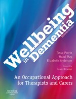 Wellbeing in Dementia: An Occupational Approach for Therapists and Carers - Tessa Perrin, Hazel May, Elizabeth Milwain