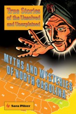 Myths and Mysteries of North Carolina: True Stories of the Unsolved and Unexplained - Sara Pitzer