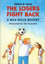 The Losers Fight Back: A Wild Willie Mystery - Barbara Joosse, Sue Truesdell