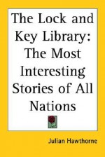 The Lock and Key Library - The Most Interesting Stories of All Nations - Julian Hawthorne