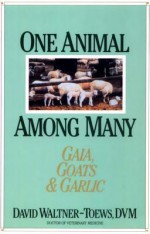 One Animal Among Many: Gaia, Goats & Garlic - David Waltner-Toews