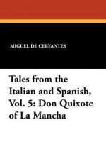 Tales from the Italian and Spanish, Vol. 5: Don Quixote of La Mancha - Miguel de Cervantes Saavedra