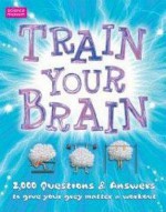 Train Your Brain - Clive Gifford, Daniel Gilpin, Conrad Mason, Cynthia O'Brien, Helen Varley