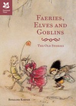 Faeries, Elves and Goblins: The Old Stories - Rosalind Kerven