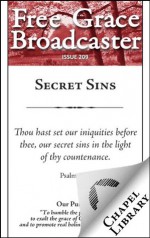 Free Grace Broadcaster - Issue 209 - Secret Sins - Obadiah Sedgwick, Charles H. Spurgeon, Thomas Brooks, Edward Payson, Jonathan Edwards, Octavius Winslow