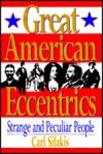 Great American Eccentrics - Carl Sifakis