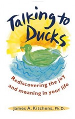 Talking to Ducks - James Kitchens