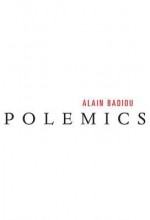 Polemics - Alain Badiou, Cecile Winter, Steve Corcoran