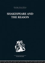 Shakespeare and the Reason: A Study of the Tragedies and the Problem Plays - Terence Hawkes