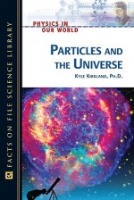 Particles and the Universe - Kyle Kirkland