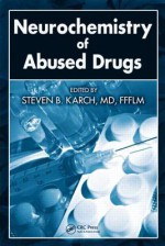 Neurochemistry of Abused Drugs - Steven B. Karch