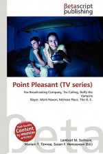 Point Pleasant (Tv Series): Fox Broadcasting Company, Tru Calling, Buffy The Vampire Slayer, Marti Noxon, Melrose Place, The O. C - VDM Publishing, VDM Publishing, Susan F. Marseken